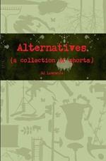 Alternatives (a collection of shorts)