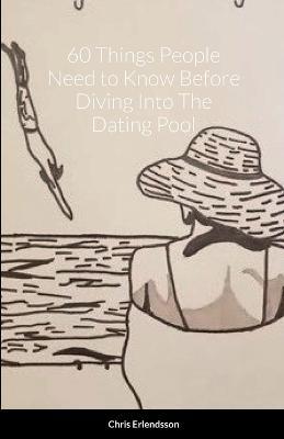 60 Things People Need to Know Before Diving Into The Dating Pool - Chris Erlendsson - cover