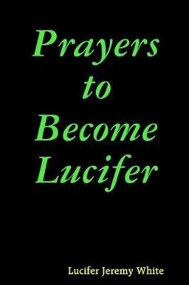 Prayers to Become Lucifer - Lucifer Jeremy White - cover