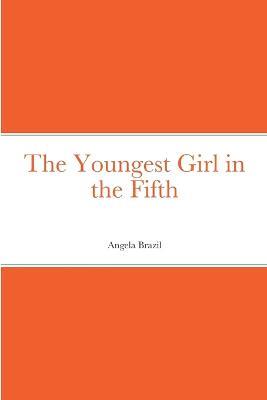 The Youngest Girl in the Fifth - Angela Brazil - cover