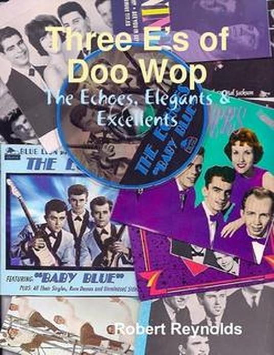 Three E's of Doo-wop: The Echoes; The Elegants; and The Excellents