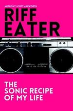 Riff Eater: The Sonic Recipe of My Life