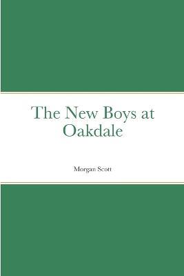 The New Boys at Oakdale - Morgan Scott - cover