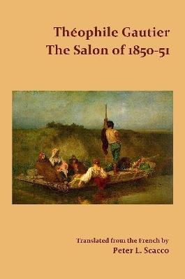 The Salon of 1850-51 / Translated from the French by Peter L. Scacco - Theophile Gautier - cover