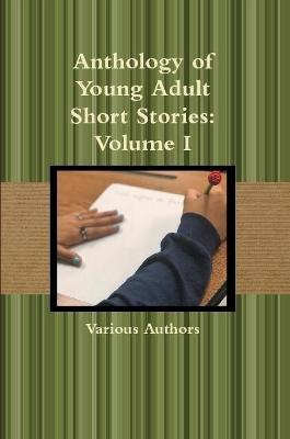 Anthology of Young Adult Short Stories: Volume I - Various Authors - cover
