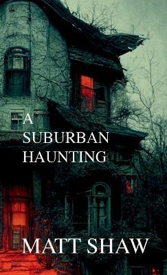 A Suburban Haunting - Matt Shaw - cover