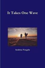 It Takes One Wave