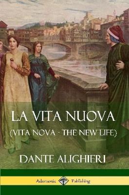La Vita Nuova (Vita Nova - The New Life) - Dante Alighieri,William Michael Rossetti - cover