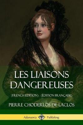 Les Liaisons dangereuses (French Edition) (Edition Francaise) - Pierre Choderlos De Laclos - cover