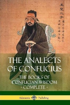 The Analects of Confucius: The Books of Confucian Wisdom - Complete - James Legge,Confucius - cover