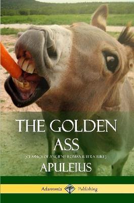 The Golden Ass (Classics of Ancient Roman Literature) - Apuleius,William Adlington - cover