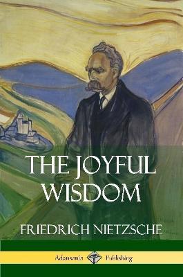 The Joyful Wisdom - Friedrich Wilhelm Nietzsche,Thomas Common - cover