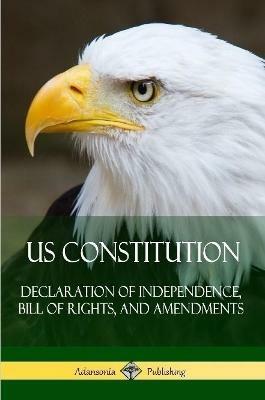 US Constitution: Declaration of Independence, Bill of Rights, and Amendments - Various - cover