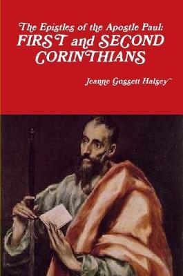 The Epistles of Apostle Paul: FIRST and SECOND CORINTHIANS - Jeanne Gossett Halsey - cover
