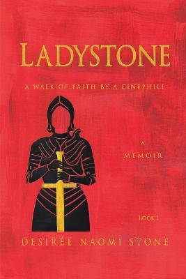 Ladystone: A Walk of Faith by a Cinephile: A Memoir - Desiree Stone - cover