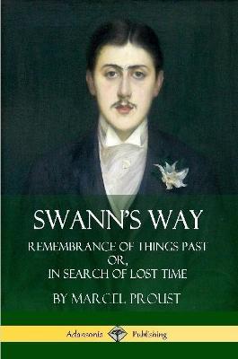 Swann's Way: Remembrance of Things Past, or In Search of Lost Time (Volume One) - Marcel Proust,C K Scott Moncrieff - cover