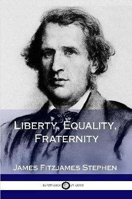 Liberty, Equality, Fraternity - James Fitzjames Stephen - cover