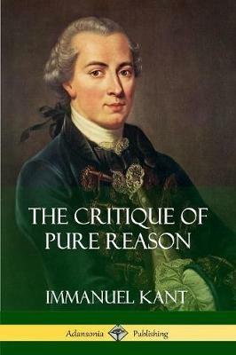 The Critique of Pure Reason - Immanuel Kant,J M D Meiklejohn - cover