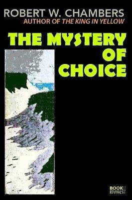 The Mystery of Choice - Robert W Chambers - cover