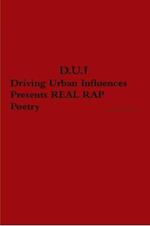 D.U.I. Driving Urban Influences Presents REAL RAP Poetry