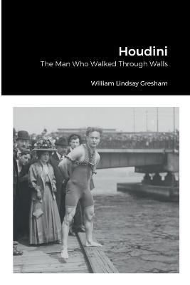 Houdini: The Man Who Walked Through Walls - William Lindsay Gresham - cover