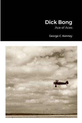 Dick Bong: Ace of Aces - George C Kenney - cover