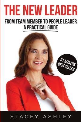 The New Leader (paperback): From Team Member To People Leader A Practical Guide - Stacey Ashley - cover