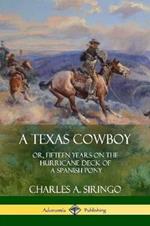 A Texas Cowboy: or, Fifteen Years on the Hurricane Deck of a Spanish Pony