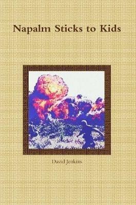 Napalm Sticks to Kids - David Jenkins - cover