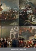 Ohocientos anos, el paso de la cristiandad a la increencia