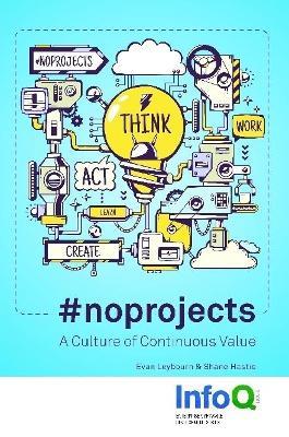 #noprojects: A Culture of Continuous Value - Evan Leybourn,Shane Hastie - cover