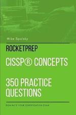 ROCKETPREP CISSP(R) Concepts 350 Practice Questions: Dominate Your Certification Exam