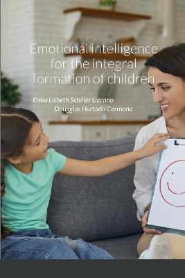 Emotional intelligence for the integral formation of children - Erika Schiller Lizcano,Dougglas Hurtado Carmona - cover