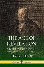 The Age of Revelation: Or 'The Age of Reason', Shewen To Be an Age of Infidelity