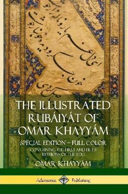 The Illustrated Rubaiyat of Omar Khayyam: Special Edition - Full Color, Containing the First and Fifth Editions of the Text - Omar Khayyam,Edward Fitzgerald,Edmund Dulac - cover