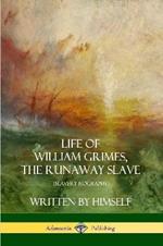 Life of William Grimes, the Runaway Slave: Written by Himself (Slavery Biography)