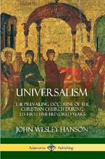 Universalism: The Prevailing Doctrine of the Christian Church During its First Five Hundred Years, With Authorities and Extracts