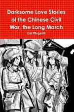 Darksome Love Stories of the Chinese Civil War, Book one The Long March