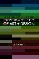 An Illustrated Field Guide to the Elements and Principles of Art + Design - Joshua Field - cover