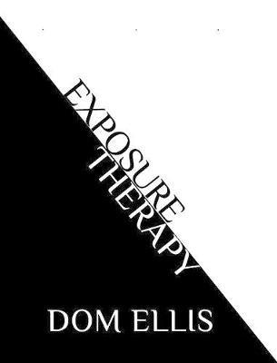 Exposure Therapy: fear is not an option - Dom Ellis - cover