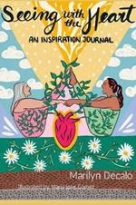 Seeing With The Heart: An Inspiration Journal