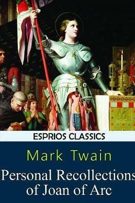 Personal Recollections of Joan of Arc (Esprios Classics) - Mark Twain - cover