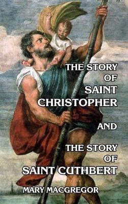 The Story of Saint Christopher and the Story of Saint Cuthbert - Mary MacGregor - cover