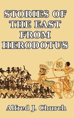 Stories of the East from Herodotus - Alfred J Church - cover