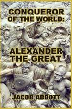 Conqueror of the World: Alexander the Great