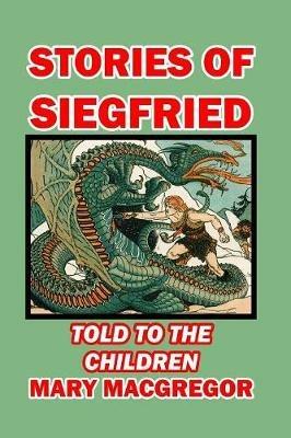 Stories of Siegfried Told to the Children - Mary MacGregor - cover