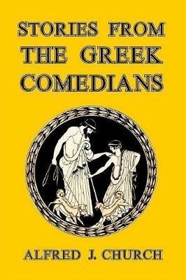 Stories from the Greek Comedians - Alfred J Church - cover