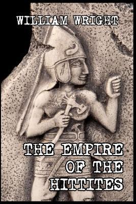 The Empire of the Hittites - William Wright - cover