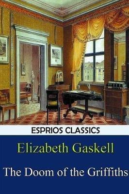 The Doom of the Griffiths (Esprios Classics) - Elizabeth Gaskell - cover