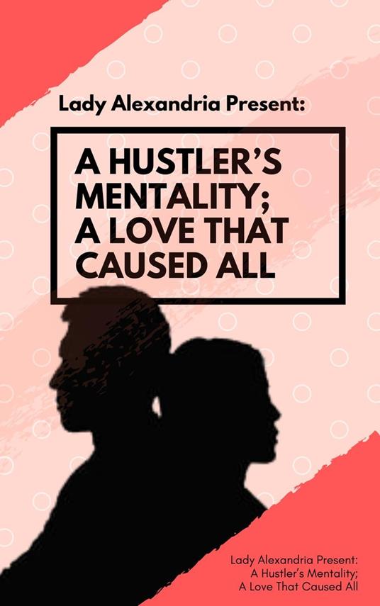 A Hustler’s Mentality; A Love That Caused All